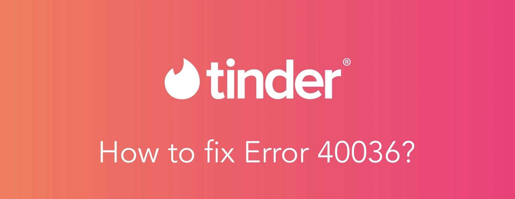 What is the 40036 error on Tinder Why does it happen