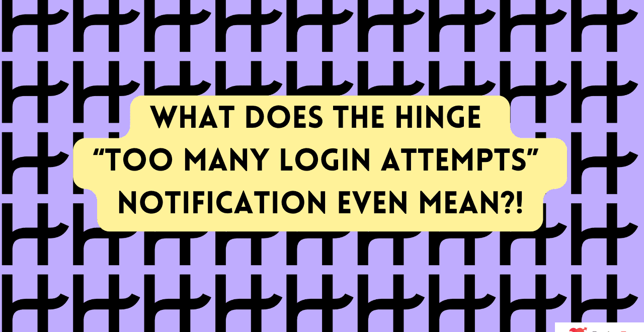 Top 4 reasons why Hinge is showing you a “Too many login attempts…” warning.